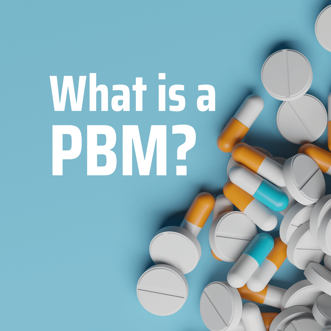 What is a Pharmacy Benefit Manager (PBM) and Why Should You Care?